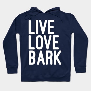 Live Love Bark Quote Hoodie